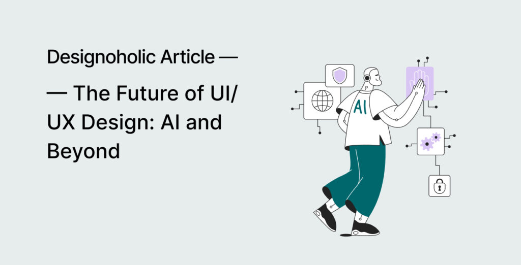 The Future of UI/UX Design: AI and Beyond