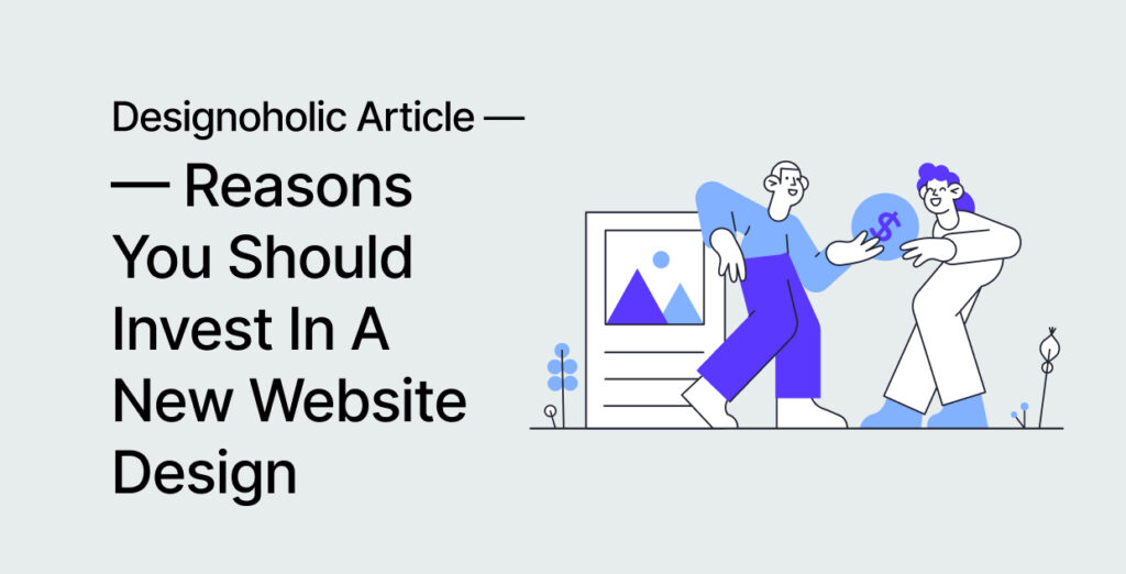Reasons You Should Invest In A New Website Design